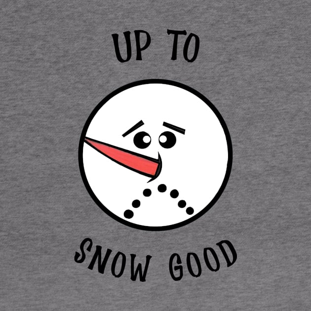 UP To Snow Good  Funny Snowman Face by SartorisArt1